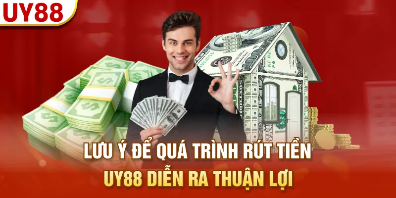Lưu ý để quá trình rút tiền UY88 diễn ra thuận lợi 